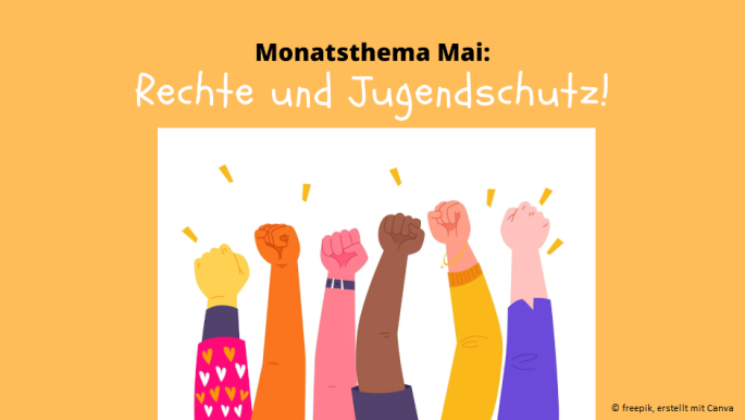 Monatsthema Mai: Rechte und Jugendschutz. Fäuste, die nach oben zeigen.