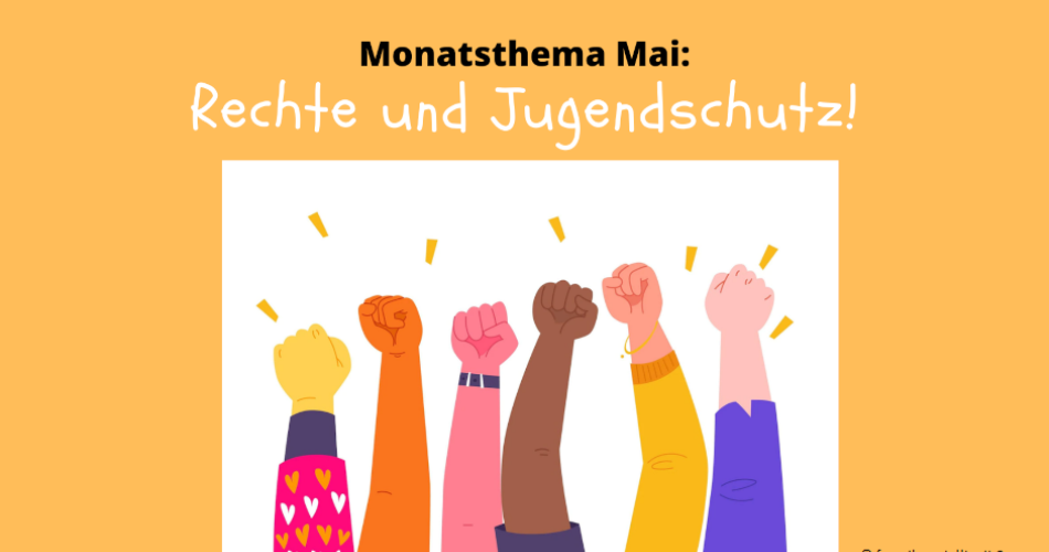 Monatsthema Mai: Rechte und Jugendschutz. Fäuste, die nach oben zeigen.