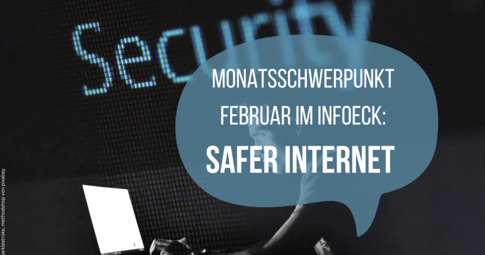 Person sitzt vor Laptop, oberhalb steht das Wort Security, in einer Sprechblase steht Monatsschwerpunkt Februar im InfoEck: Safer Internet 